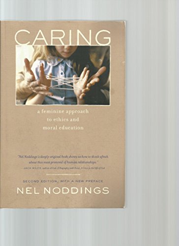 Caring: A Feminine Approach to Ethics and Moral Education, Second Edition, with a New Preface