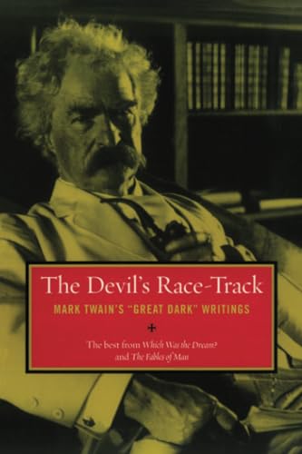 Devil's Race-Track: Mark Twain's "Great Dark" Writings, The Best from Which Was the Dream? and Fables of Man