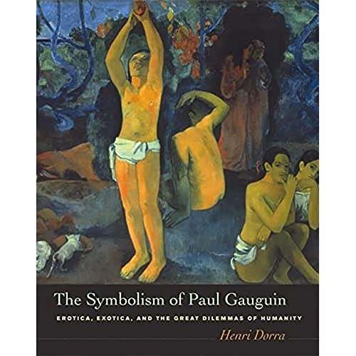 The Symbolism of Paul Gauguin: Erotica Exotica and the Great Dilemmas of Humanity