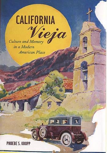 California Vieja: Culture and Memory in a Modern American Place