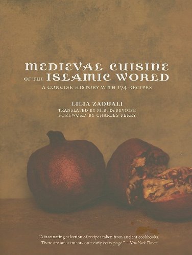 Medieval Cuisine of the Islamic World: A Concise History with 174 Recipes (Volume 18) (California Studies in Food and Culture)
