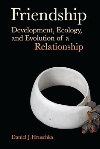 Friendship: Development, Ecology, and Evolution of a Relationship (Origins of Human Behavior and Culture) (Volume 5)