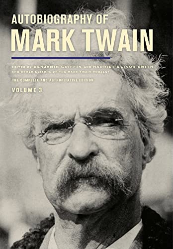Autobiography of Mark Twain, Volume 3: The Complete and Authoritative Edition (Mark Twain Papers) (Volume 12)