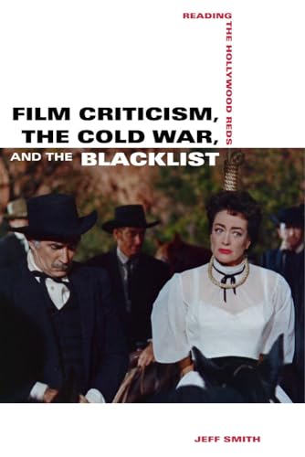 Film Criticism, the Cold War, and the Blacklist: Reading the Hollywood Reds