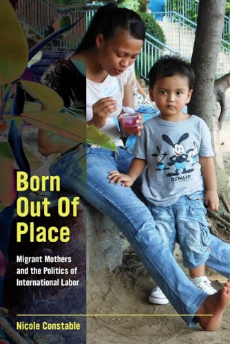 Born Out of Place: Migrant Mothers and the Politics of International Labor