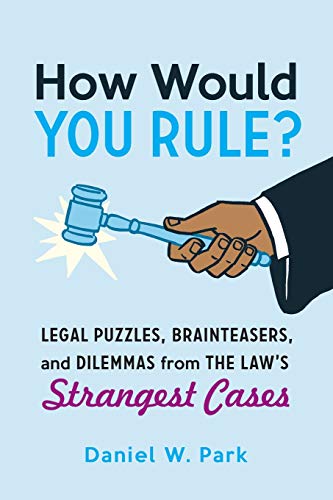 How Would You Rule?: Legal Puzzles, Brainteasers, and Dilemmas from the Law's Strangest Cases