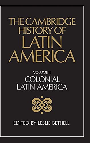 The Cambridge History of Latin America Volume 2: Colonial Latin America