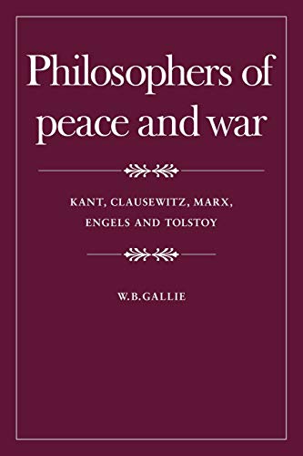 Philosophers of Peace and War: Kant, Clausewitz, Marx, Engles and Tolstoy (The Wiles Lectures) (Volume 0)