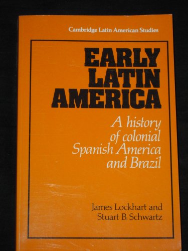 Early Latin America: A History of Colonial Spanish America and Brazil (Cambridge Latin American Studies, Series Number 46) (Volume 0)