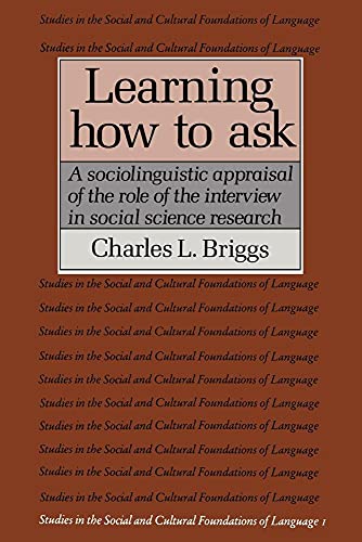 Learning How to Ask: A Sociolinguistic Appraisal of the Role of the Interview in Social Science Research (Studies in the Social and Cultural Foundations of Language, Series Number 1)