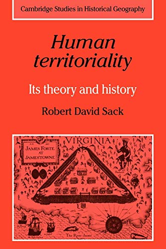 Human Territoriality: Its Theory and History (Cambridge Studies in Historical Geography, Series Number 7)