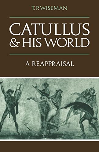 Catullus and his World: A Reappraisal (Volume 0)