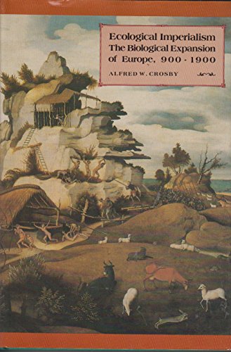 Ecological Imperialism: The Biological Expansion of Europe, 900–1900 (Studies in Environment and History)