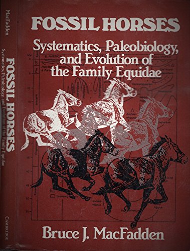 Fossil Horses: Systematics, Paleobiology, and Evolution of the Family Equidae