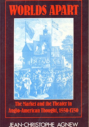 Worlds Apart: The Market and the Theater in Anglo-American Thought 15501750