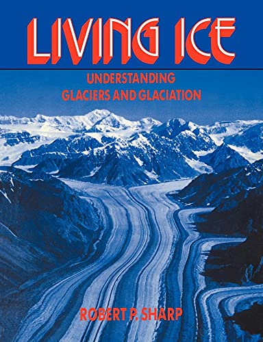 Living Ice: Understanding Glaciers and Glaciation (Volume 0)