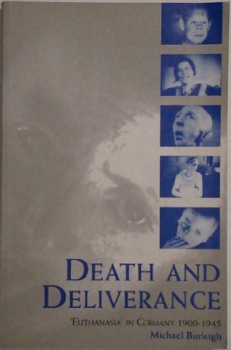 Death and Deliverance: 'Euthanasia' in Germany, c.1900 to 1945