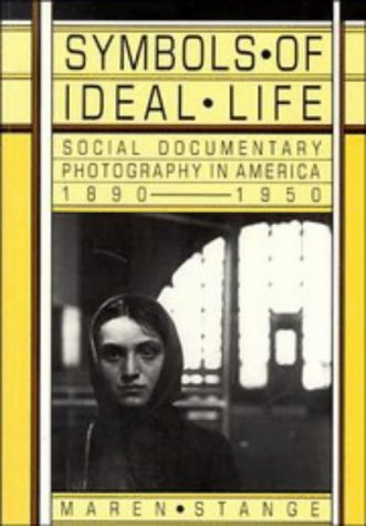 Symbols of Ideal Life: Social Documentary Photography in America 1890-1950