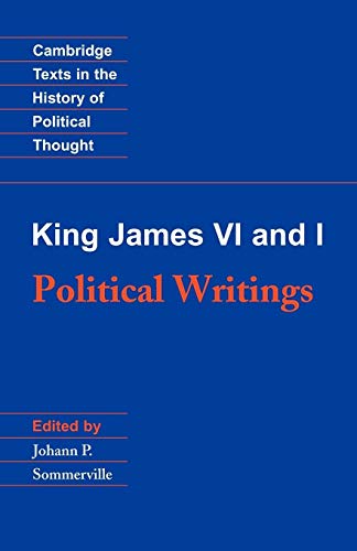 King James VI and I: Political Writings (Cambridge Texts in the History of Political Thought)
