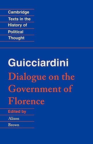Guicciardini: Dialogue on the Government of Florence (Cambridge Texts in the History of Political Thought) (Volume 0)