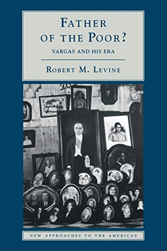 Father of the Poor?: Vargas and his Era (New Approaches to the Americas) (Volume 0)