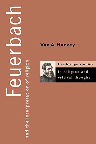 Feuerbach and the Interpretation of Religion (Cambridge Studies in Religion and Critical Thought, Series Number 1) (Volume 0)