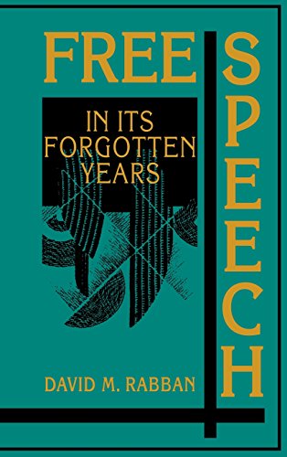 Free Speech in its Forgotten Years, 1870–1920 (Cambridge Historical Studies in American Law and Society)