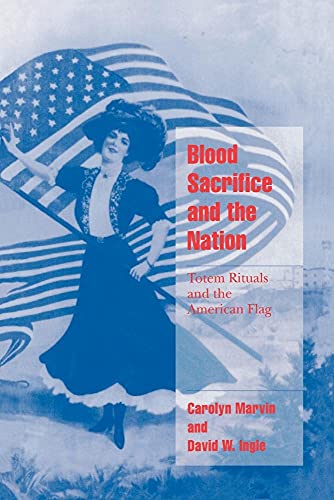Blood Sacrifice and the Nation: Totem Rituals and the American Flag (Cambridge Cultural Social Studies) (Volume 0)