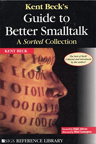 Kent Beck's Guide to Better Smalltalk: A Sorted Collection (SIGS Reference Library, Series Number 14)