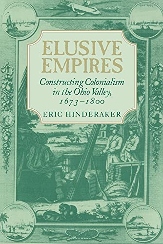 Elusive Empires: Constructing Colonialism in the Ohio Valley, 1673–1800 (Volume 0)
