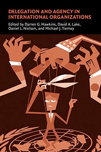 Delegation and Agency in International Organizations (Political Economy of Institutions and Decisions)