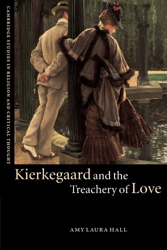 Kierkegaard and the Treachery of Love (Cambridge Studies in Religion and Critical Thought, Series Number 9)