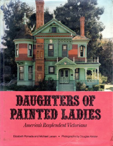 Daughters of Painted Ladies: 2America's Resplendent Victorians