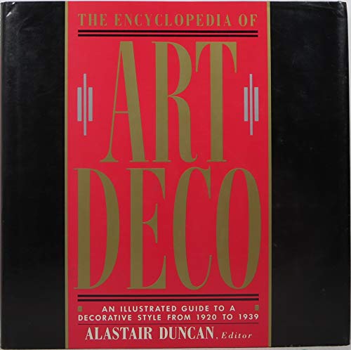 Encyclopedia of Art Deco: An Illustrated Guide to a Decorative Style From 1920 to 1939