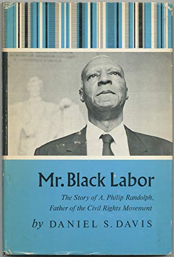 Mr. Black labor; the story of A. Philip Randolph,: Father of the civil rights movement,