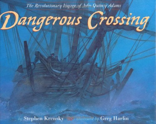 Dangerous Crossing: The Revolutionary Voyage of John Quincy Adams