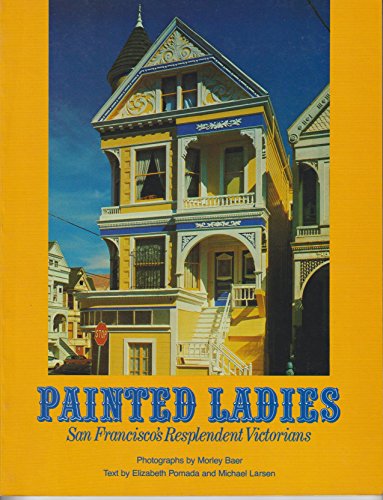 Painted Ladies: San Francisco's Resplendent Victorians