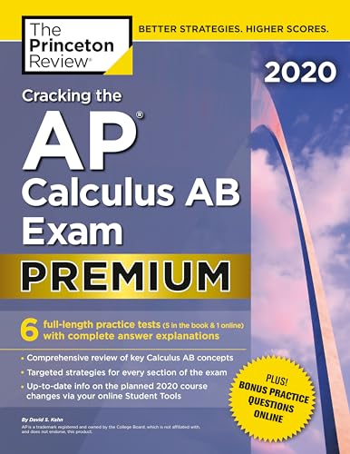 Cracking the AP Calculus AB Exam 2020, Premium Edition: 6 Practice Tests + Complete Content Review (College Test Preparation)