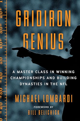 Gridiron Genius: A Master Class in Winning Championships and Building Dynasties in the NFL