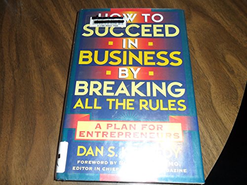 How to Succeed in Business By Breaking All the Rules: A Plan for Entrepreneurs
