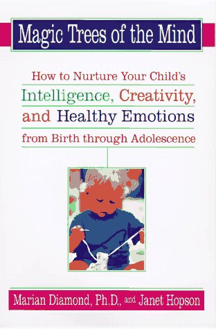 Magic Trees of the Mind : How to Nurture Your Child's Intelligence, Creativity, and Healthy Emotions from Birth Through Adolescence