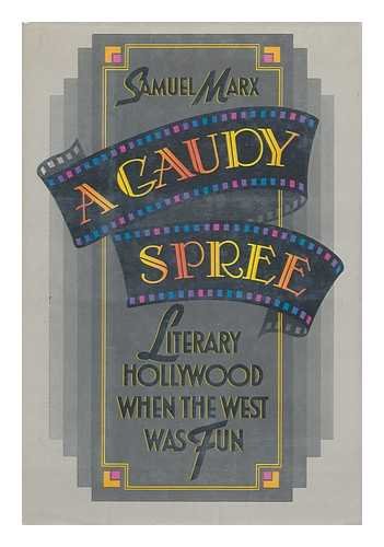 A Gaudy Spree: The Literary Life of Hollywood in the 1930s When the West Was Fun