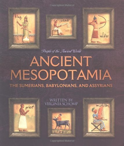 Ancient Mesopotamia: The Sumerians, Babylonians, And Assyrians (People Of The Ancient World)