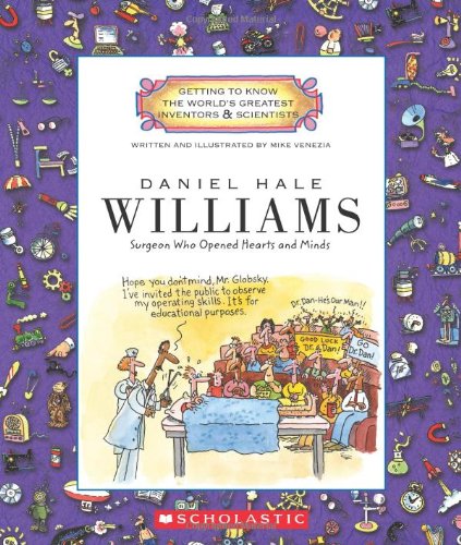 Daniel Hale Williams: Surgeon Who Opened Hearts and Minds (Getting to Know the World's Greatest Inventors & Scientists)