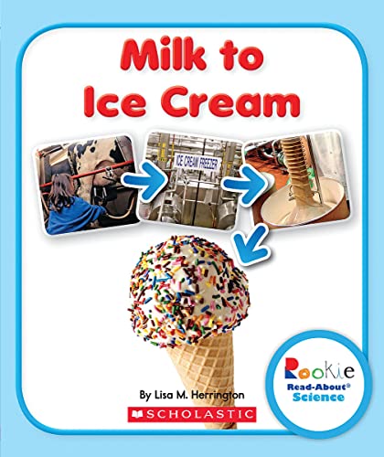 Milk to Ice Cream (Rookie Read-About Science: How Things Are Made)