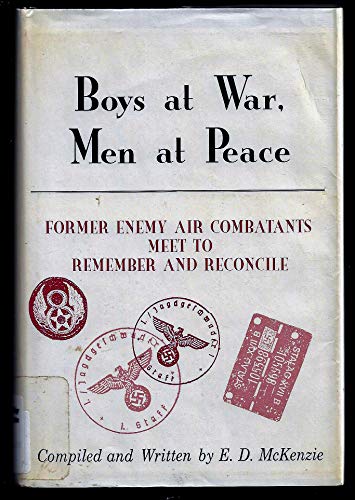 Boys at War, Men at Peace: Former Enemy Air Combatants Meet to Remember and Reconcile