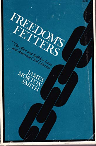 Freedom's Fetters: The Alien and Sedition Laws and American Civil Liberties