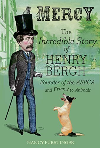 Mercy: The Incredible Story of Henry Bergh, Founder of the ASPCA and Friend to Animals
