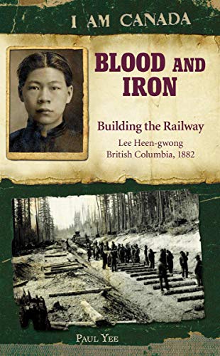 Blood and Iron: Building the Railway (I Am Canada)
