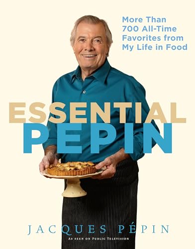 Essential Pépin: More Than 700 All-Time Favorites from My Life in Food ― Master Chef Jacques Pépin's Definitive French Cooking Collection